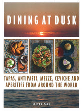Dining At Dusk: Tapas, Antipasti, Mezze, Ceviche And Aperitifs From Around The World